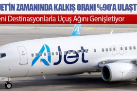 AJet’in Zamanında Kalkış Oranı %90’a Ulaştı. Yeni Destinasyonlarla Uçuş Ağını Genişletiyor