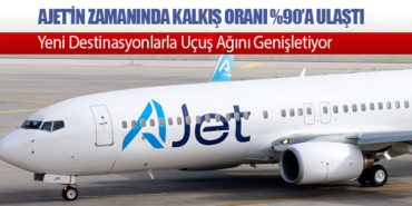 AJet’in Zamanında Kalkış Oranı %90’a Ulaştı. Yeni Destinasyonlarla Uçuş Ağını Genişletiyor