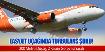 easyJet Uçağında Türbülans Şoku! 200 Metre Düşüş, 2 Kabin Görevlisi Yaralı