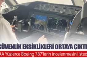 Güvenlik eksiklikleri ortaya çıktı: FAA Yüzlerce Boeing 787'lerin incelenmesini istedi