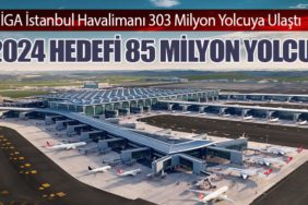 İGA İstanbul Havalimanı 303 Milyon Yolcuya Ulaştı: 2024 Hedefi 85 Milyon Yolcu