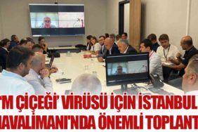 ‘M Çiçeği’ Virüsü İçin İstanbul Havalimanı'nda Önemli Toplantı