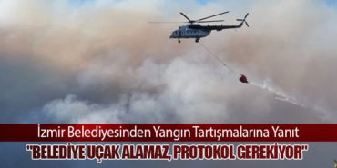 İzmir Belediyesinden Yangın Tartışmalarına Yanıt: “Belediye Uçak Alamaz, Protokol Gerekiyor”
