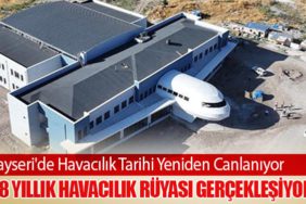 Kayseri'de Havacılık Tarihi Yeniden Canlanıyor. 98 Yıllık Havacılık Rüyası Gerçekleşiyor