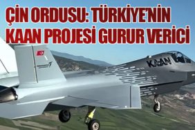 Çin Ordusu: Türkiye’nin KAAN Projesi Gurur Verici