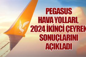 Pegasus Hava Yolları, 2024 İkinci Çeyrek Sonuçlarını Açıkladı