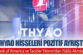 THYAO Hisseleri Pozitif Ayrıştı: Bank of America ve Tacirler Yatırım’dan Yüklü Alımlar