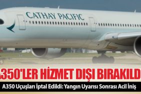 A350'ler Hizmet Dışı Bırakıldı! Yangın Uyarısı Sonrası Acil İniş