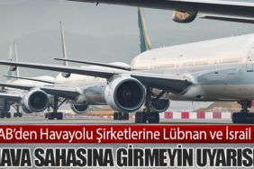 AB’den Havayolu Şirketlerine Lübnan ve İsrail Hava Sahasına Girmeyin Uyarısı