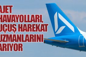 AJet Havayolları, Uçuş Harekat Uzmanlarını Arıyor