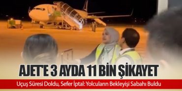 AJet’e 3 Ayda 11 Bin Şikayet: Uçuş Süresi Doldu, Sefer İptal: Yolcuların Bekleyişi Sabahı Buldu