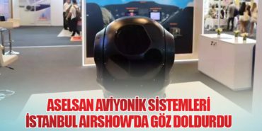 ASELSAN Aviyonik Sistemleri İstanbul AirShow’da Göz Doldurdu