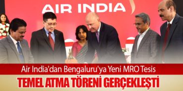 Air India’dan Bengaluru’ya Yeni MRO Tesis: Temel Atma Töreni Gerçekleşti