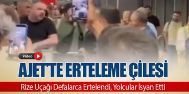 Ajet’te Erteleme Çilesi: Rize Uçağı Defalarca Ertelendi, Yolcular İsyan Etti
