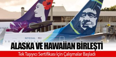 Alaska ve Hawaiian Birleşti: Tek Taşıyıcı Sertifikası İçin Çalışmalar Başladı