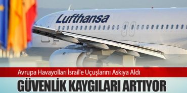 Avrupa Havayolları İsrail’e Uçuşlarını Askıya Aldı: Güvenlik Kaygıları Artıyor