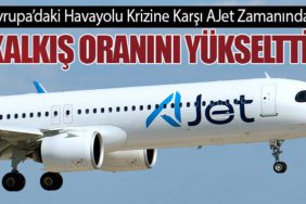 Avrupa’daki Havayolu Krizine Karşı AJet Zamanında Kalkış Oranını Yükseltti