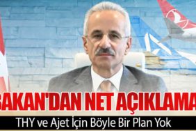 Bakan'dan Net Açıklama: THY ve Ajet İçin Böyle Bir Plan Yok
