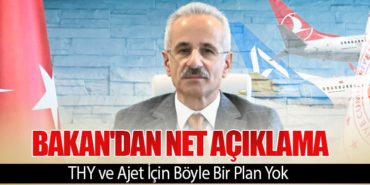 Bakan’dan Net Açıklama: THY ve Ajet İçin Böyle Bir Plan Yok