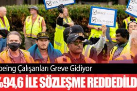 Boeing Çalışanları Greve Gidiyor: %94,6 ile Sözleşme Reddedildi