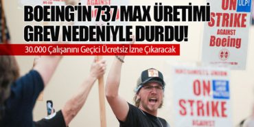 Boeing’in 737 Max Üretimi Grev Nedeniyle Durdu! 30.000 Çalışanını Geçici Ücretsiz İzne Çıkaracak
