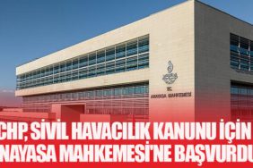 CHP, Sivil Havacılık Kanunu İçin Anayasa Mahkemesi'ne Başvurdu