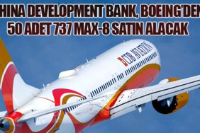 China Development Bank, Boeing’den 50 Adet 737 MAX-8 Satın Alacak