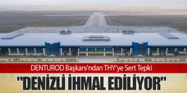 DENTUROD Başkanı’ndan THY’ye Sert Tepki: “Denizli İhmal Ediliyor”