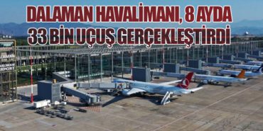 Dalaman Havalimanı, 8 Ayda 33 Bin Uçuş Gerçekleştirdi