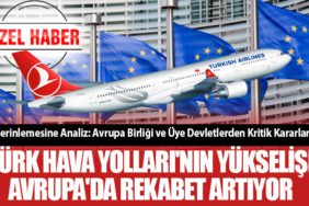 Derinlemesine Analiz: Avrupa Birliği ve Üye Devletlerden Kritik Kararlar! Türk Hava Yolları'nın Yükselişi: Avrupa'da Rekabet Artıyor