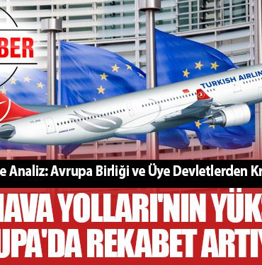 Derinlemesine Analiz: Avrupa Birliği ve Üye Devletlerden Kritik Kararlar! Türk Hava Yolları'nın Yükselişi: Avrupa'da Rekabet Artıyor