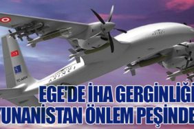 Ege'de İHA Gerginliği: Yunanistan Önlem Peşinde