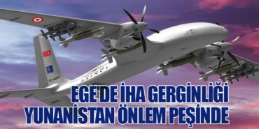 Ege’de İHA Gerginliği: Yunanistan Önlem Peşinde