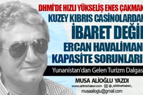 DHMİ’de Hızlı Yükseliş: Enes Çakmak! Ercan Havalimanı: Kapasite Sorunları! Kuzey Kıbrıs Casinolardan ibaret değil.