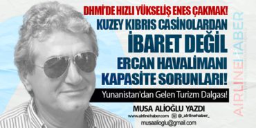 DHMİ’de Hızlı Yükseliş: Enes Çakmak! Ercan Havalimanı: Kapasite Sorunları! Kuzey Kıbrıs Casinolardan ibaret değil.