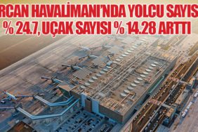 Ercan Havalimanı’nda yolcu sayısı % 24.7, uçak sayısı % 14.28 arttı