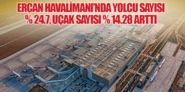 Ercan Havalimanı’nda yolcu sayısı % 24.7, uçak sayısı % 14.28 arttı