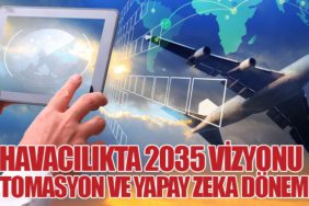 Havacılıkta 2035 Vizyonu: Otomasyon ve Yapay Zeka Dönemi