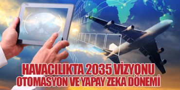 Havacılıkta 2035 Vizyonu: Otomasyon ve Yapay Zeka Dönemi