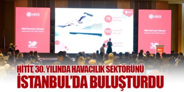 Hitit, 30. Yılında Havacılık Sektörünü İstanbul’da Buluşturdu
