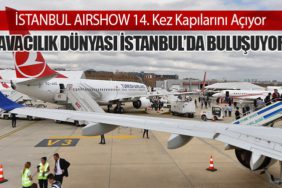 İSTANBUL AIRSHOW 14. Kez Kapılarını Açıyor: Havacılık Dünyası İstanbul’da Buluşuyor