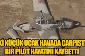 İki Küçük Uçak Havada Çarpıştı: Bir Pilot Hayatını Kaybetti