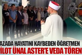 Kazada Hayatını Kaybeden Öğretmen Pilot Ünal Aster'e Veda Töreni