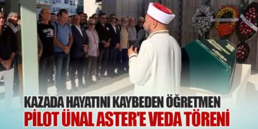 Kazada Hayatını Kaybeden Öğretmen Pilot Ünal Aster’e Veda Töreni