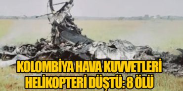 Kolombiya Hava Kuvvetleri Helikopteri Düştü: 8 Ölü