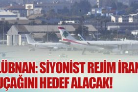 Lübnan: Siyonist Rejim İran Uçağını Hedef Alacak!