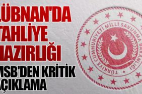 Lübnan'da Tahliye Hazırlığı: MSB'den Kritik Açıklama