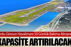 Ordu-Giresun Havalimanı 50 Günlük Bakıma Alınıyor: Kapasite Artırılacak
