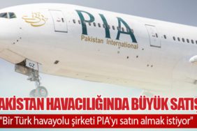 Pakistan Havacılığında Büyük Satış: "Bir Türk havayolu şirketi PIA'yı satın almak istiyor"