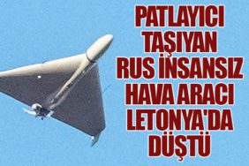 Patlayıcı taşıyan Rus insansız hava aracı Letonya'da düştü